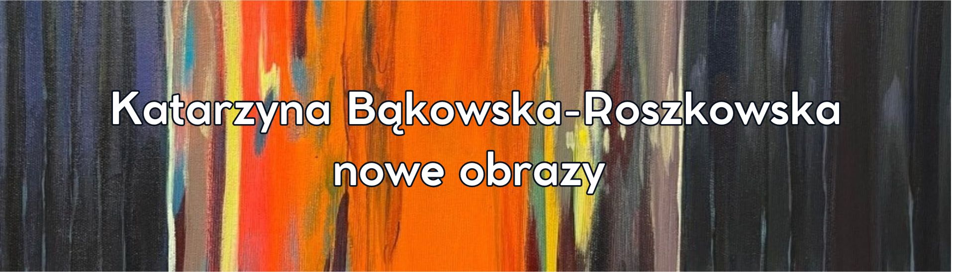 Galeria Wiele Sztuki prezentuje nowe obrazy Katarzyny Bąkowskiej-Roszkowskiej.